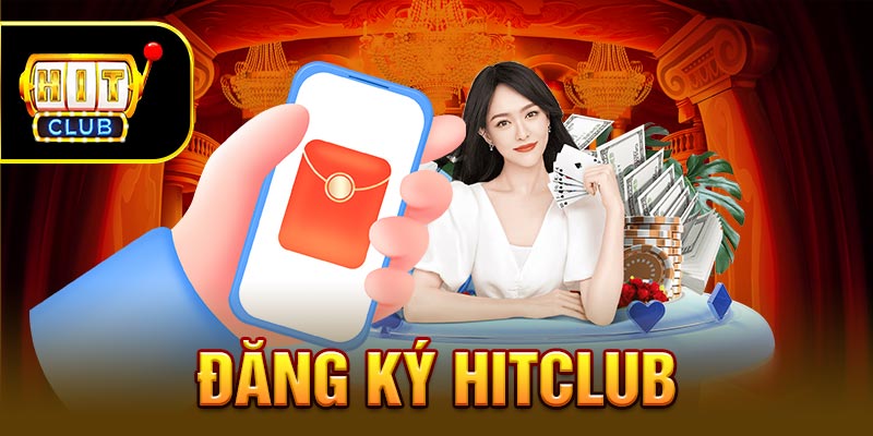 Đăng Ký Hitclub – Khám Phá Thế Giới Giải Trí Ngay Hôm Nay