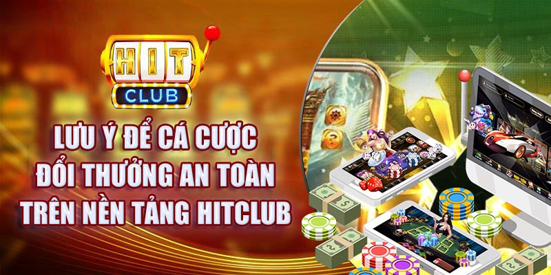 Lưu ý cá cược đổi thưởng an toàn trên Hit Club