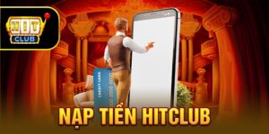 Nạp Tiền Hitclub Nhanh Gọn, Dễ dàng - Chỉ Vài Thao Tác