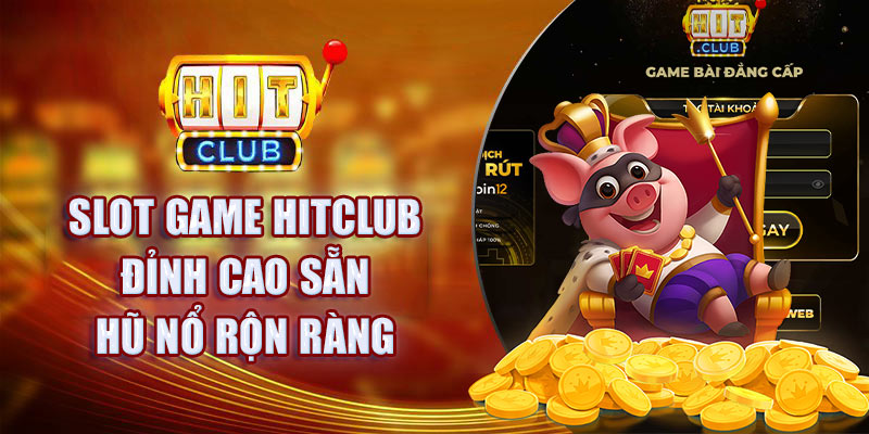 Slot game đỉnh cao săn hũ nổ mỗi ngày không chán