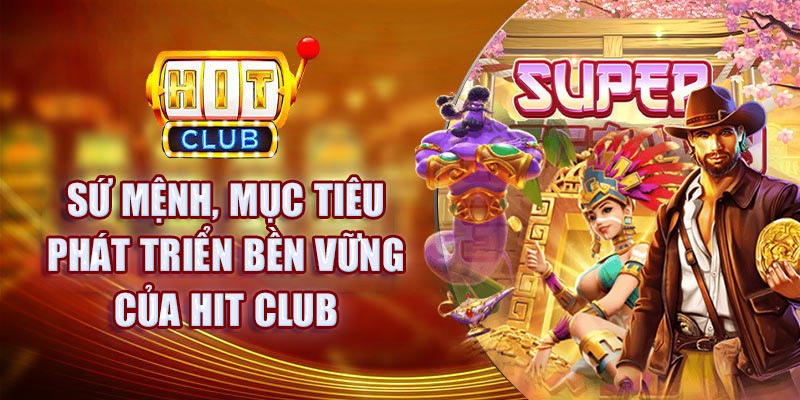 Sứ mệnh mục tiêu phát triển của Hit Club