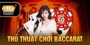 Hé Lộ Thủ Thuật Chơi Baccarat Chiến Thắng Đơn Giản